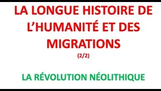 Miniature : La longue histoire de l'humanité et des migrations (2/2) - La révolution néolithique