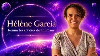 Miniature : Hélène Garcia Réunir les sphères de l'humain
