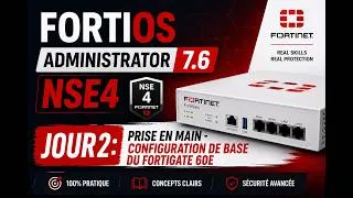 Miniature : JOUR 2 – Configuration de Base du FortiGate 60E | FortiOS Administrator 7.6 NSE4