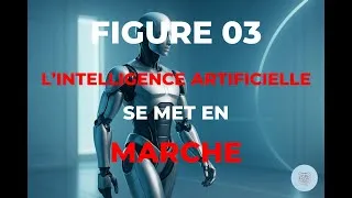 Miniature : FIGURE 03 — L'intelligence artificielle se met en marche