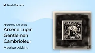 Miniature : Arsène Lupin Gentleman Cambrioleur de Maurice Leblanc · Extrait du livre audio
