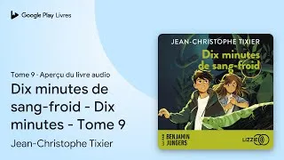 Miniature : Dix minutes de sang-froid - Dix minutes - Tome… de Jean-Christophe Tixier · Extrait du livre audio