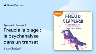 Miniature : Freud à la plage : la psychanalyse dans un… de Elsa Godart · Extrait du livre audio