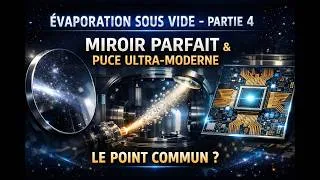Miniature : Évaporation sous Vide — Partie 4 : Le point commun entre un miroir parfait et une puce électronique