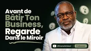 Miniature : Avant de Bâtir Ton Business, Regarde Dans le Miroir