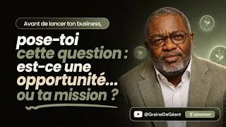 Miniature : Avant de lancer ton business, pose-toi cette question : est-ce une opportunité… ou ta mission ?