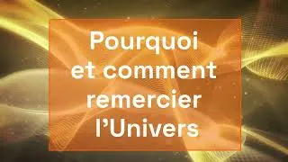 Miniature : Pourquoi et comment remercier l'univers ? Le pouvoir infini de la gratitude.