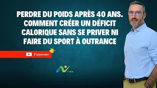 Miniature : Perdre du poids après 40 ans.  Comment créer un déficit calorique sans se priver.