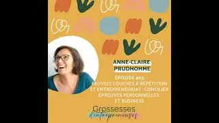 Miniature : #65 - Anne-Claire Prudhomme - Fausses couches à répétition et entrepreneuriat : concilier épreuve...