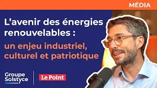 Miniature : [Groupe Solstyce | Le Point ] L’avenir des énergies renouvelables : un enjeu industriel et culturel