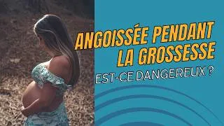 Miniature : Enceinte je suis angoissée : est-ce dangereux (pour moi ou le bébé) ?