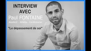 Miniature : [INTERVIEW] LE DÉPASSEMENT DE SOI AVEC PAUL FONTAINE 🎤