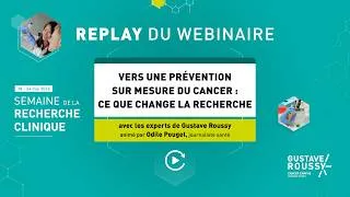 Miniature : WEBINAIRE REPLAY : Vers une prévention sur mesure du cancer, ce que change la recherche