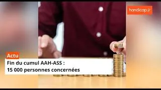 Miniature : Fin du cumul AAH-ASS : 15 000 personnes concernées