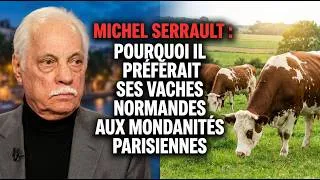 Miniature : MICHEL SERRAULT : POURQUOI IL PRÉFÉRAIT SES VACHES NORMANDES AUX MONDANITÉS PARISIENNES