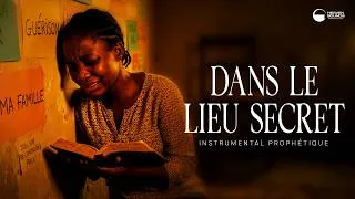 Miniature : DANS LE LIEU SECRET | Instrumental prophétique | Intimité avec le Saint-Esprit | Prière