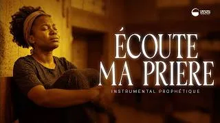 Miniature : ECOUTE MA PRIERE | Instrumental prophétique |  Intimité avec le Saint-Esprit | Prière prophétique