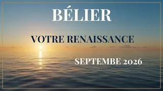 Miniature : ♈ BÉLIER SEPTEMBRE 2026 ✨ UNE RENAISSANCE COMMENCE… Et tout va changer !