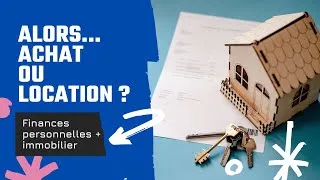 Miniature : ACHAT OU LOCATION : COMMENT BIEN CHOISIR SA STRATÉGIE IMMOBILIÈRE ?
