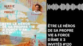 Miniature : Héros de sa propre vie & force d'âme X 3 Invités #120 - Joël de Rosnay, Samira Djouadi, Swann Gong