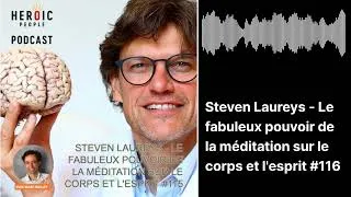 Miniature : DR. STEVEN LAUREYS – LE FABULEUX POUVOIR DE LA MÉDITATION SUR LE CORPS ET L’ESPRIT #116