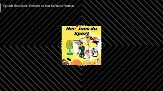 Miniature : Episode Hors Série : L'histoire du Tour de France Femmes - Héroïnes du Sport