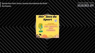 Miniature : Episode Hors Série : 8 mars, Journée Internationale des Droits des Femmes - Héroïnes du Sport