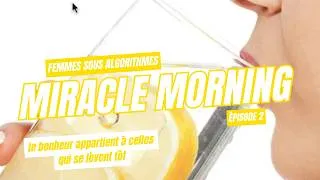 Miniature : Femmes sous algorithmes (2/5) | Miracle morning
