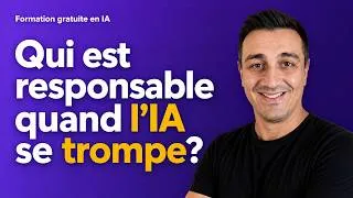Miniature : 5.3 — Qui est responsable quand l'IA se trompe ? | Formation IA Gratuite