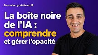 Miniature : 5.2 — La boîte noire de l'IA : comprendre et gérer l'opacité | Formation IA Gratuite