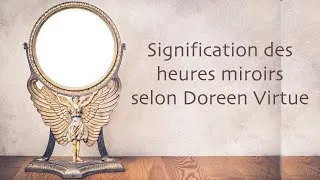 Miniature : Signification des heures miroirs selon Doreen Virtue