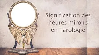 Miniature : Signification des heures miroirs en Tarologie
