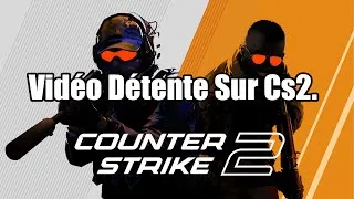 Miniature : Vidéo Détente Sur Cs2.
