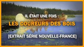 Miniature : Les COUREURS DES BOIS, figures mythiques du jeune CANADA FRANÇAIS (extrait série Nouvelle-France)