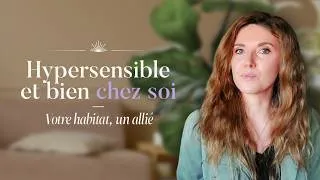 Miniature : Hypersensibilité : comment se sentir mieux chez soi au quotidien ?