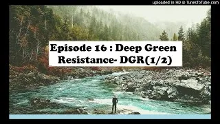 Miniature : Episode 16: Deep Green Resistance - DGR (1/2)