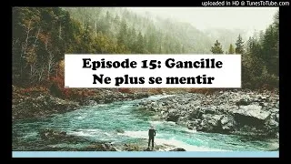 Miniature : Episode 15: Gancille - Ne plus se mentir