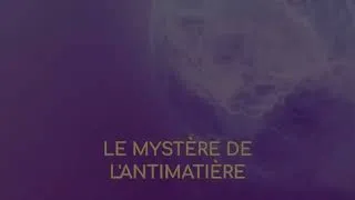 Miniature : Le mystère de l'antimatière