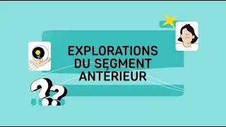 Miniature : Episode 11 : Les explorations du segment antérieur