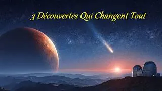 Miniature : 3 Découvertes Récentes Qui Changent Notre Vision du Cosmos