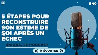 Miniature : 5 étapes pour reconstruire son estime de soi après un échec (Podcast Unque)