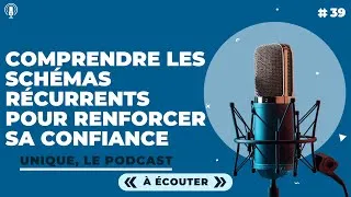 Miniature : Comprendre les schémas récurrents pour renforcer sa confiance en soi - E039 (Podcast Unqiue)