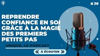 Miniature : Reprendre confiance en soi grâce à la magie des premiers petits pas - E038 (Podcast Unique)