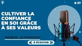 Miniature : Cultiver la confiance en soi grâce à ses valeurs - E037 (Podcast Unique)
