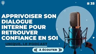Miniature : Apprivoiser son dialogue interne pour retrouver confiance en soi - E035 (Podcast Unique)