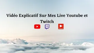 Miniature : Vidéo Explicatif Sur Mes Live Youtube et Twitch