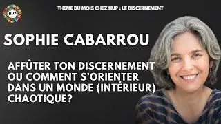 Miniature : Affûter ton Discernement,comment s’orienter dans un monde intérieur chaotique  Avec Sophie Cabarrou