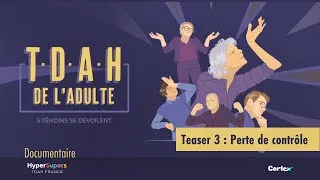 Miniature : TDAH adulte, 5 témoins se dévoilent - Teaser 3  : Perte de contrôle