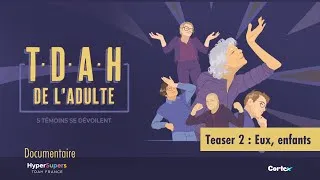 Miniature : TDAH adulte - 5 témoins se dévoilent - teaser 2 : Eux, enfants