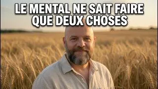 Miniature : 88) Le mental ne sait faire que deux choses